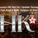 Keluaran HK Hari Ini: Update Tercepat! Cek Angka Main Terbaru di Sini!