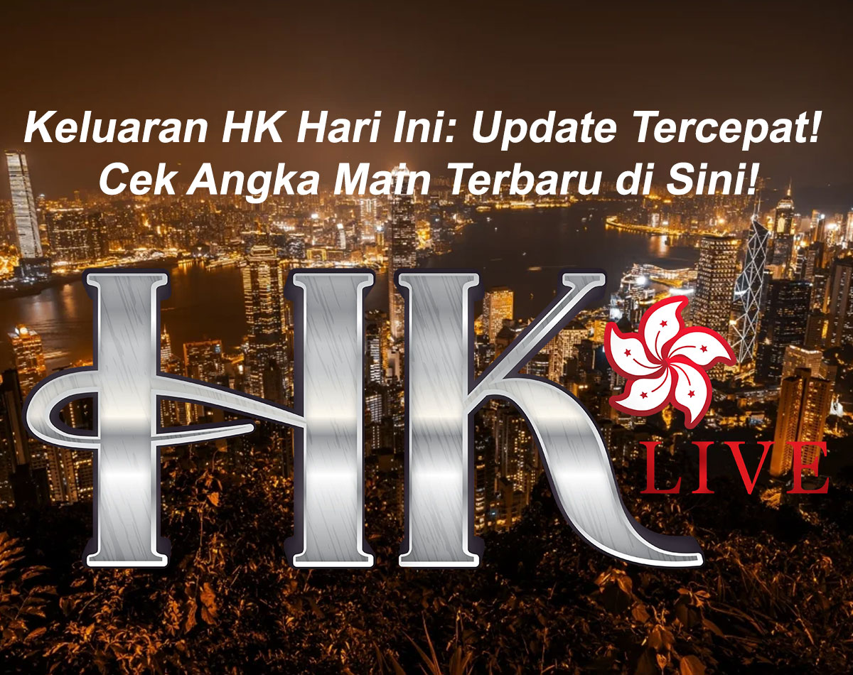 Keluaran HK Hari Ini: Update Tercepat! Cek Angka Main Terbaru di Sini!